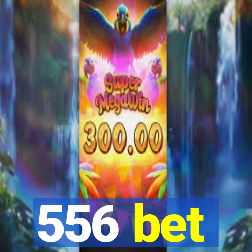 556 bet